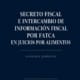 Secreto fiscal e intercambio de información fiscal por FATCA en juicios por alimentos