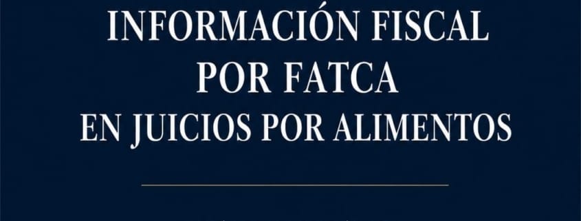 Secreto fiscal e intercambio de información fiscal por FATCA en juicios por alimentos